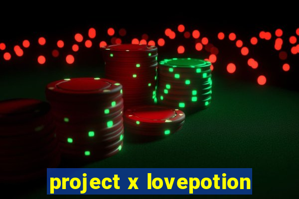 project x lovepotion